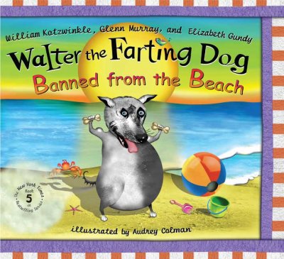 Walter the farting dog : banned from the beach / by William Kotzwinkle, Glenn Murray, and Elizabeth Gundy ; illustrated by Audrey Colman.