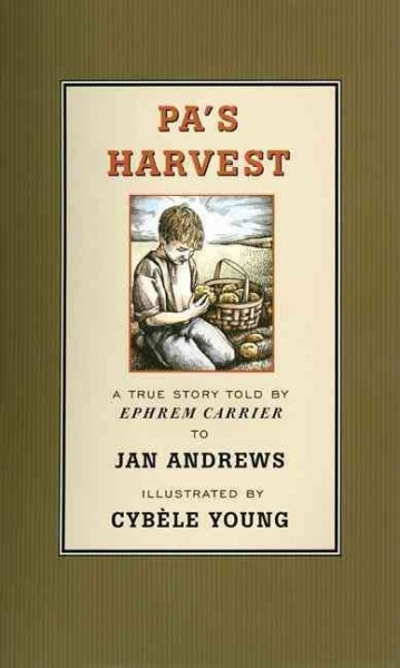 Pa's harvest : a true story / told by Ephrem Carrier to Jan Andrews ; illustrated by Cybele Young.
