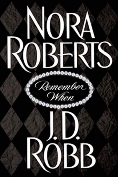 Remember when / Nora Roberts and J.D. Robb.