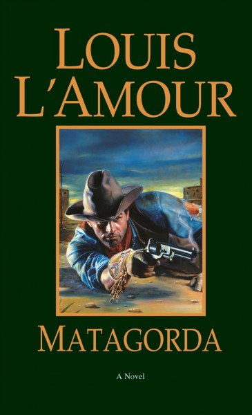 Matagorda : a novel / Louis L'Amour.