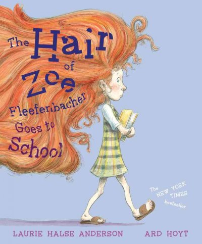 The hair of Zoe Fleefenbacher / Laurie Halse Anderson ; illustrated by Ard Hoyt.