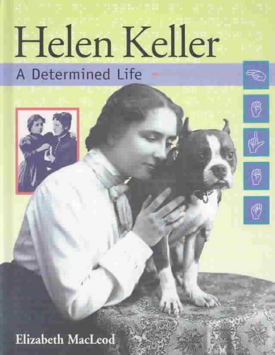 Helen Keller : a determined life / written by Elizabeth MacLeod.