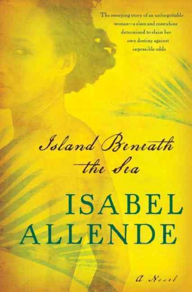 Island beneath the sea : a novel / Isabel Allende ; translated from the Spanish by Margaret Sayers Peden.