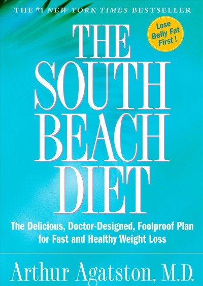 The South Beach diet : the delicious, doctor-designed, foolproof plan for fast and healthy weight loss / Arthur Agatston.