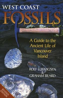 West Coast fossils : a guide to the ancient life of Vancouver Island / Rolf Ludvigsen and Graham Beard.