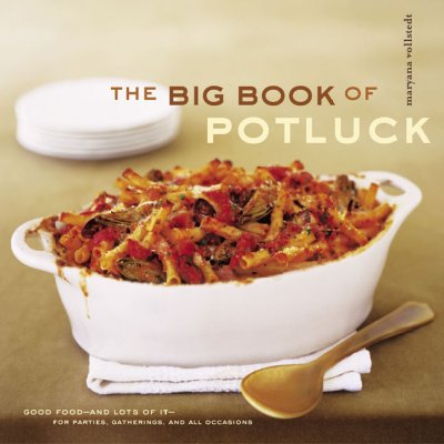 The big book of potluck : good food--and lot's of it-- for parties, gatherings, and all / Maryana Vollstedt.