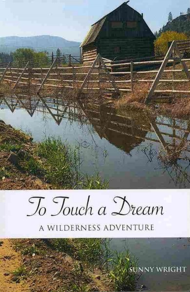 To touch a dream : a wilderness adventure / Sunny Wright.