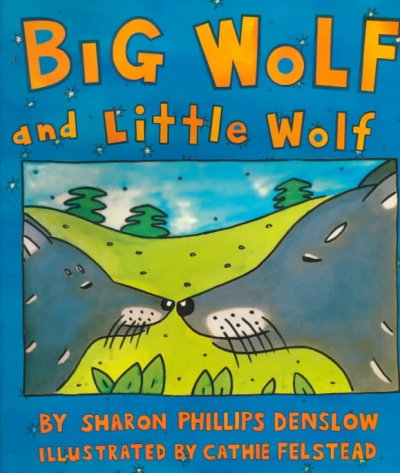 Big wolf and little wolf / by Sharon Phillips Denslow ; illustrated by Cathie Felstead.