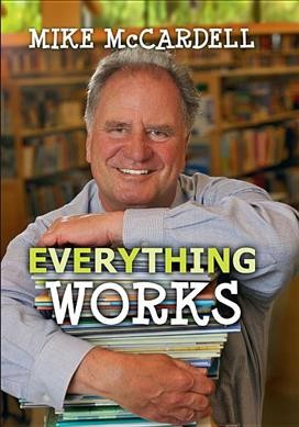 Everything works / Mike McCardell.