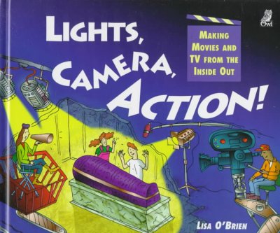 Lights, camera, action! : making movies from the inside out / by Lisa O'Brien ; illustrated by Stephen MacEachern.