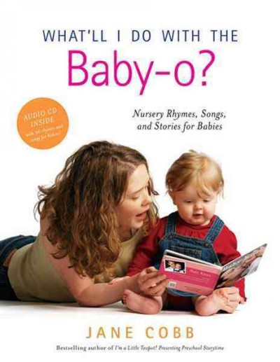 What'll I do with the baby-oh? : nursery rhymes, songs, and stories for babies / compiled by Jane Cobb ; illustrated by Kathryn Shoemaker.