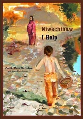 Nista niwechihaw = I help / Caitlin Dale Nicholson ; with Leona Neilson.