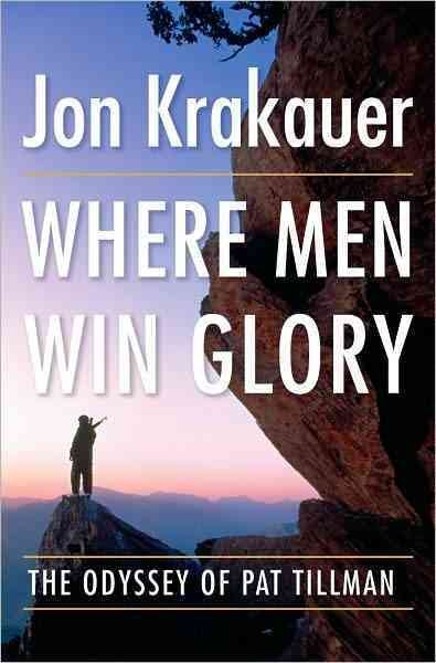 Where men win glory : the odyssey of Pat Tillman / Jon Krakauer.