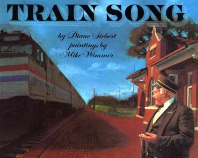 Train song / by Diane Siebert ; paintings by Mike Wimmer.