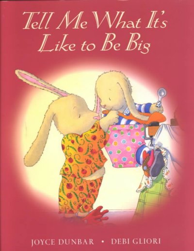 Tell me what it's like to be big / Joyce Dunbar ; [illustrated by] Debi Gliori.