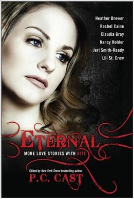 Eternal : more vampire stories with bite / edited by P.C. Cast ; with Leah Wilson.