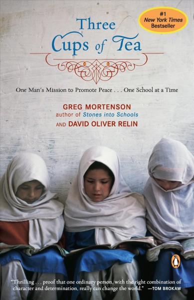 Three cups of tea : one man's mission to promote peace-- one school at a time / Greg Mortenson and David Oliver Relin.