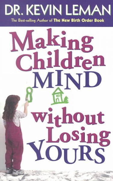 Making children mind without losing yours / Kevin Leman.
