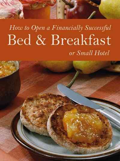 How to open a financially successful bed & breakfast or small hotel ; with companion CD-ROM / Lora Arduser and Douglas R. Brown.