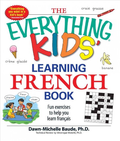 The everything kids' learning French book : fun exercises to help you learn français / Dawn-Michelle Baude.