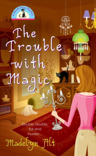The trouble with magic / Madelyn Alt.