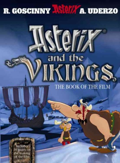 Asterix and the Vikings : the book of the film / editorial concept, BB2C Conseil ; collaboration on the text, Marlene Soreda ; collaboration on the design, Studio 56 ; translated by Anthea Bell ; [written by Albert Uderzo and Rene Goscinny].