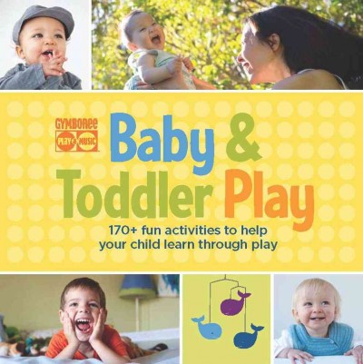 Baby & toddler play / [writers: Mona Behan ... [et al.] ; illustator: Matt Graif].