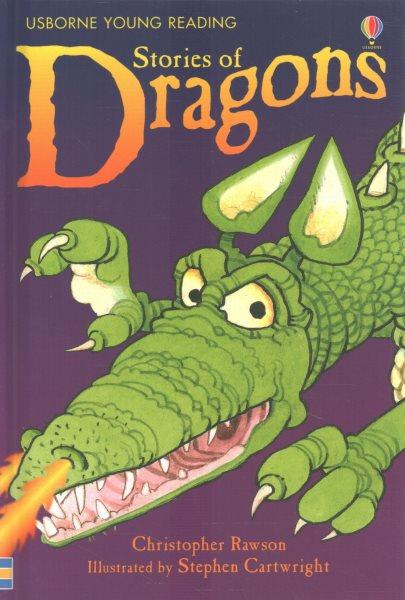 Stories of dragons / written by Christopher Rawson ; illustrated by Stephen Cartwright ; reading consultant, Alison Kelly.