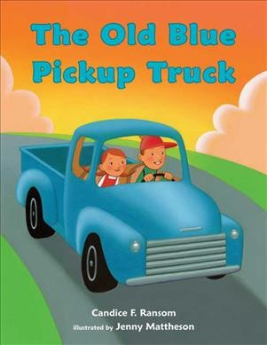 The old blue pickup truck / written by Candice F. Ransom ; illustrated by Jenny Mattheson.