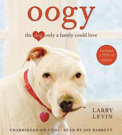 Oogy [sound recording] : the dog only a family could love / Larry Levin.