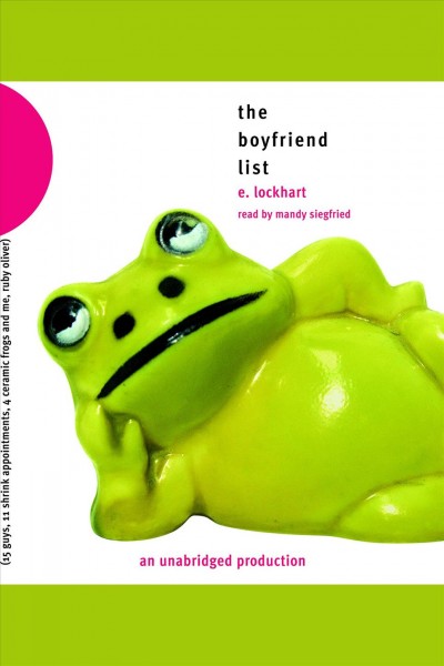 The boyfriend list [electronic resource] : [(15 guys, 11 shrink appointments, 4 ceramic frogs, and me, Ruby Oliver)] / E. Lockhart.