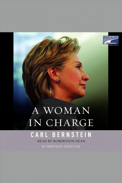 Woman in charge [electronic resource] : the life of Hillary Rodham Clinton / Carl Bernstein.