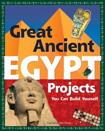 Great ancient Egypt projects you can build yourself [electronic resource] / Carmella Van Vleet.