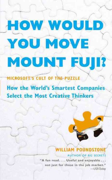 How would you move Mount Fuji? [electronic resource] : Microsoft's cult of the puzzle : how the world's smartest companies select the most creative thinkers / William Poundstone.