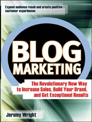 Blog marketing [electronic resource] : the revolutionary new way to increase sales, build your brand, and get exceptional results / Jeremy Wright.