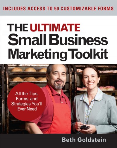 The ultimate small business marketing toolkit [electronic resource] : all the tips, forms, and strategies you'll ever need / Beth Goldstein.