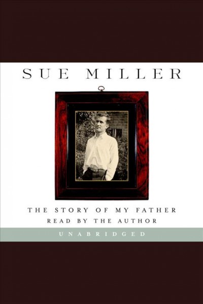 The story of my father [electronic resource] / Sue Miller.