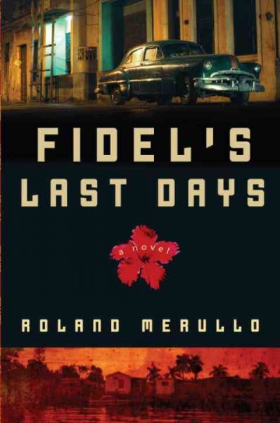 Fidel's last days [electronic resource] : a novel / Roland Merullo.