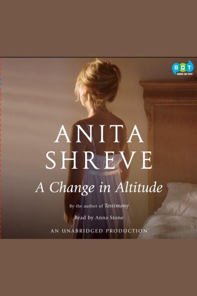 A change in altitude [electronic resource] / Anita Shreve.