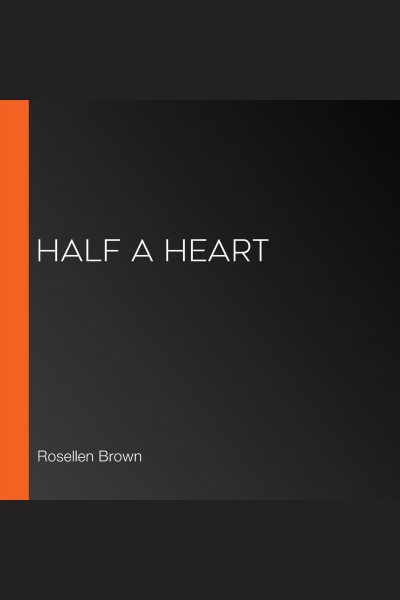 Half a heart [electronic resource] / Rosellen Brown.
