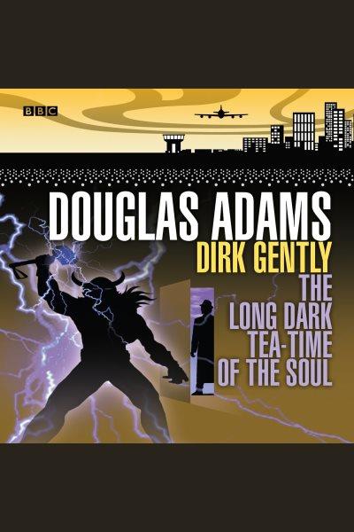Dirk Gently [electronic resource] : the long dark tea-time of the soul / Douglas Adams.
