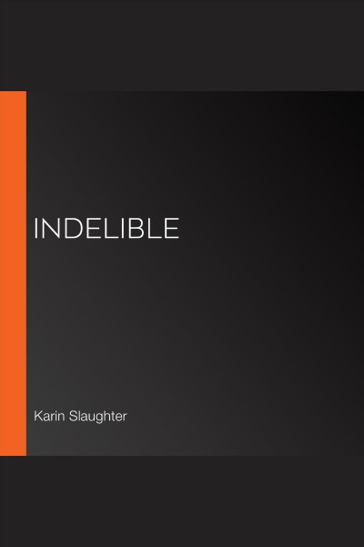 Indelible [electronic resource] / Karin Slaughter.