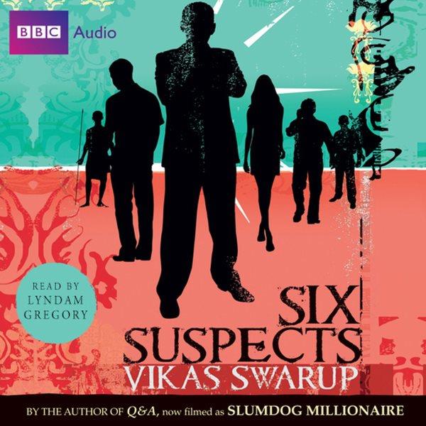 Six suspects [electronic resource] / Vikas Swarup.