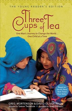Three cups of tea [electronic resource] / Greg Mortenson and David Oliver Relin ; adapted by Sarah Thomson ; foreword by Jane Goodall.