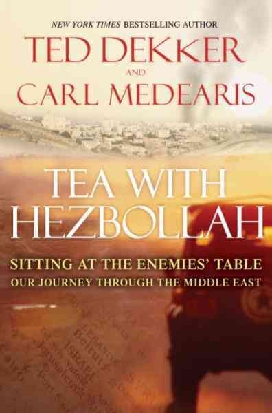 Tea with Hezbollah [electronic resource] : sitting at the enemies' table : our journey through the Middle East / Ted Dekker and Carl Medearis.