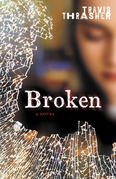 Broken [electronic resource] : a novel / Travis Thrasher.