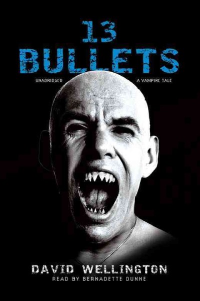 13 bullets [electronic resource] : [a vampire tale] / by David Wellington.
