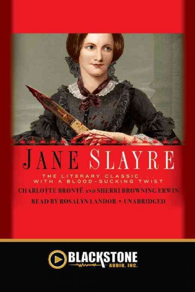 Jane Slayre [electronic resource] : the literary classic-- with a blood-sucking twist / Charlotte Bront�e and Sherri Browning Erwin.