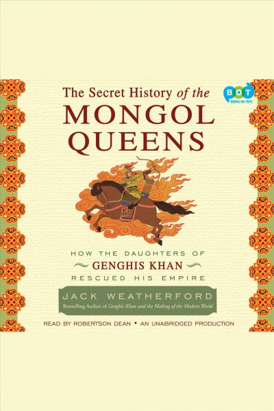 The secret history of the Mongol queens [electronic resource] / by Jack Weatherford.