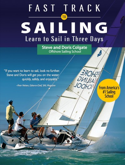 Fast track to sailing [electronic resource] : learn to sail in three days / Steve Colgate and Doris Colgate.
